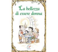 La bellezza di essere donna. Ediz. illustrata