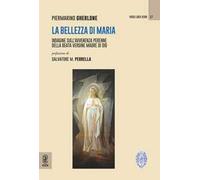 La bellezza di Maria. Indagine sull'avvenenza perenne della Beata Vergine Madre di Dio