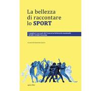 La bellezza di raccontare lo sport. I migliori racconti del Concorso letterario nazionale Sport Storytelling