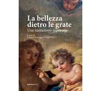 La bellezza dietro le grate. Una narrazione-reportage