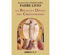 La bellezza divina del cristianesimo - Fanzaga Livio