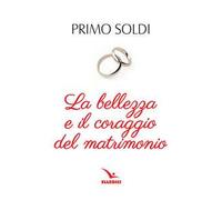 La bellezza e il coraggio del matrimonio