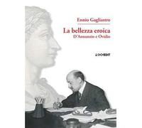 La bellezza eroica. D'Annunzio e Ovidio