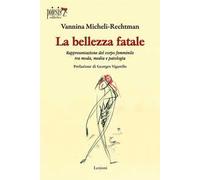 La bellezza fatale. Rappresentazione del corpo femminile tra moda, media e patologia