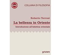 La bellezza in Oriente. Introduzione all'estetica orientale