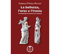 La bellezza, l'eros e l'ironia. Un esercizio di saggistica leggera