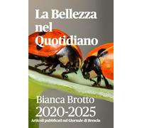 LA BELLEZZA NEL QUOTIDIANO: Raccolta Articoli pubblicati sul Giornale di Brescia