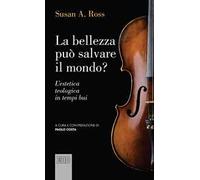 La bellezza può salvare il mondo? L'estetica teologica in tempi bui