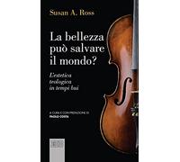 La bellezza può salvare il mondo? L'estetica teologica in tempi bui