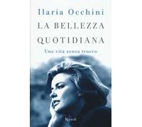 La bellezza quotidiana. Una vita senza trucco