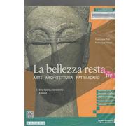 La bellezza resta. Arte Architettura Patrimonio. Per le Scuole superiori. Con e-book. Con espansione online. Dal Neoclassicismo a oggi (Vol. 3)