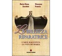 La bellezza riparatrice. L'arte racconta la vita di Maria