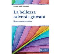 La bellezza salverà i giovani. Una proposta formativa
