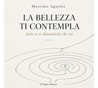 LA BELLEZZA TI CONTEMPLA: Solo se ti dimentichi chi sei.