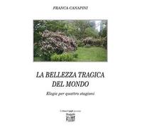 La bellezza tragica del mondo. Elegie per quattro stagioni