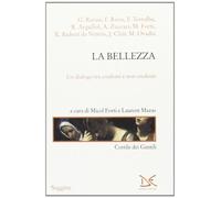 La bellezza. Un dialogo tra credenti e non credenti