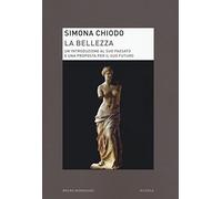 La bellezza. Un'introduzione al suo passato e una proposta per il suo futuro