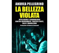 La bellezza violata. Intelligence e criminologia contro archeomaf