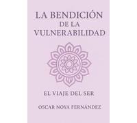 LA BENDICIÓN DE LA VULNERABILIDAD: EL VIAJE DEL SER