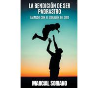 La Benedición de ser Padrastro: Amando con el Corazón de Dios