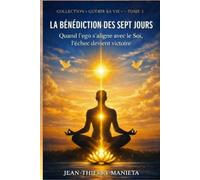 LA BÉNÉDICTION DES SEPT JOURS: Quand l’ego s’aligne avec le Soi, l’échec devient victoire