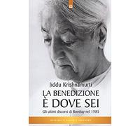 La benedizione è dove sei. Gli ultimi discorsi di Bombay nel 1985