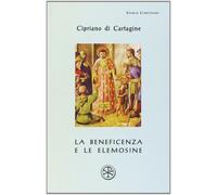 La beneficenza e le elemosine. De opere et eleemosynis - Cipriano di Carta...