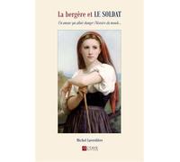 La bergère et le soldat - Un amour qui allait changer l'histoire du monde...