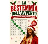 LA BESTEMMIA DELL’AVVENTO - Il Calendario dell'Avvento più Blasfemo d'Italia: Giochi, Sfide e Attività per chi ne ha Sempre Una Pronta | Regali di ... e Divertenti per Amici, Colleghi e Parenti