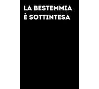 La bestemmia è sottintesa - Taccuino divertente per appunti e idee | Quaderno simpatico da ufficio: Taccuino divertente per appunti, idee e pensieri | ... amici e amiche | Umorismo da ufficio