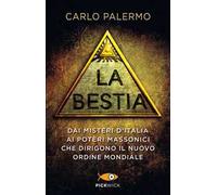 La bestia. Dai misteri d'Italia ai poteri massonici che dirigono il nuovo ordine mondiale