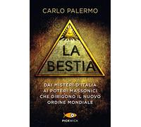 La bestia. Dai misteri d'Italia ai poteri massonici che dirigono il nuovo ordine mondiale