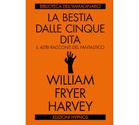Libri Harvey William Fryer - La Bestia Dalle Cinque Dita E Altri Racconti Del Fa