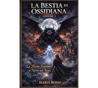 La bestia di ossidiana volume 2: LA BESTIA SCATENATA E LA RICERCA DELL'ANIMA