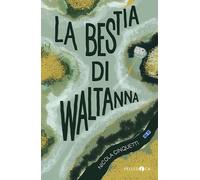 LA BESTIA DI WALTANNA - CINQUETTI NICOLA - PELLEDOCA EDITORE