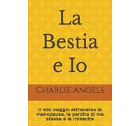 La Bestia e Io: Il mio viaggio attraverso la menopausa, la perdita di me stessa e la rinascita
