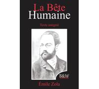 La Bête humaine: Émile Zola | Texte intégral | B&W Editions (Annoté)