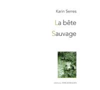 La bête / Sauvage: Diptyque autour du vivant