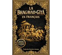 La Bhagavad-Gîtâ en Français - Édition Intégrale Classique et Annotée (1922) : Le Chant Divin du Seigneur issu du Mahābhārata - Dialogue Sacré et ... de l’Âme, le Devoir (Dharma), le Karma,