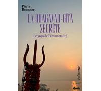 La Bhagavad-gita secrète: Le yoga de l’immortalité