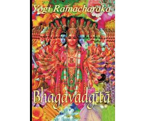 La Bhagavad Gita: Traduzione di Yogi Ramacharaka