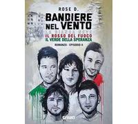 La bianca neve, il rosso del fuoco, il verde della speranza. Bandiere nel vento. Vol. 2