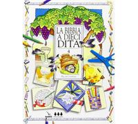 La Bibbia a dieci dita. Idee e attività sulle storie bibliche per ragazzi di 6-12 anni (Vol. 4)