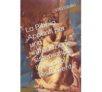 La Bibbia. Appunti per una introduzione sistematica. II- Nuovo Testamento.