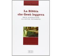 La Bibbia che Gesù leggeva. Breve introduzione all'Antico Testamento - Pag...