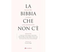 La Bibbia che non c'è. Racconti, fiabe e riscritture attorno alla Parola di Dio