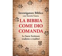 La Bibbia come Dio comanda. Le Sacre Scritture tradotte o tradite? - Inves...