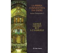 La Bibbia commentata dai Padri. Antico Testamento. Giosuè, Giudici, Rut, 1-2 Samuele (Vol. 3)