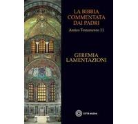 La Bibbia commentata dai Padri. Antico testamento. Vol. 11: Geremia. Lamentazioni.