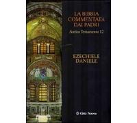 La Bibbia commentata dai Padri. Antico Testamento. Vol. 12: Ezechiele, Daniele